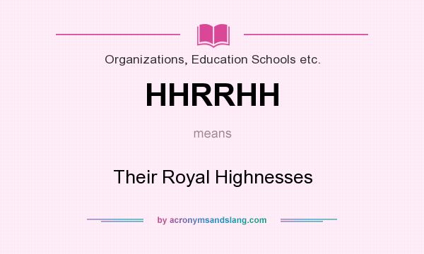 What does HHRRHH mean? It stands for Their Royal Highnesses
