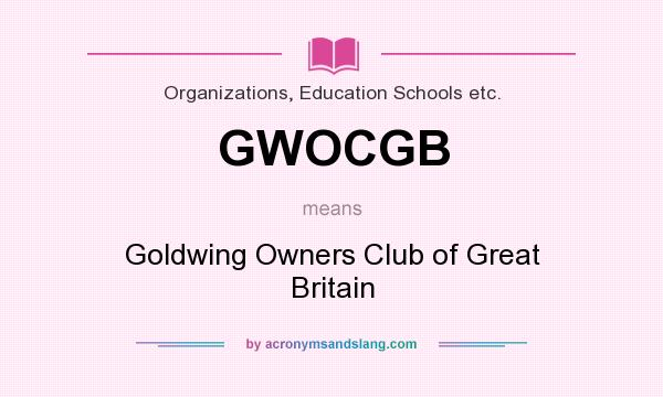 What does GWOCGB mean? It stands for Goldwing Owners Club of Great Britain