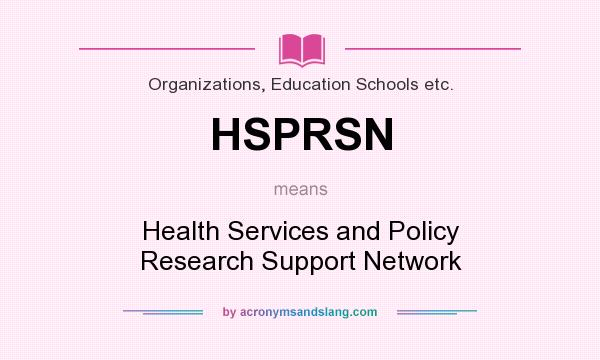What does HSPRSN mean? It stands for Health Services and Policy Research Support Network