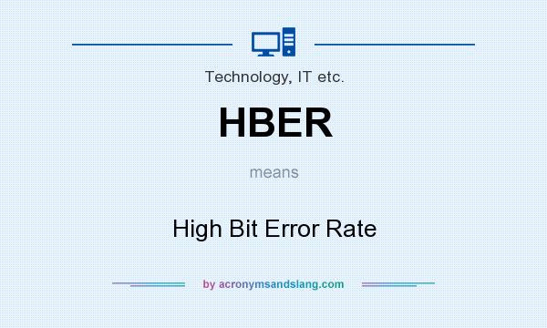 What does HBER mean? It stands for High Bit Error Rate