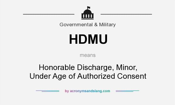 What does HDMU mean? It stands for Honorable Discharge, Minor, Under Age of Authorized Consent