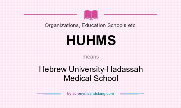 What does HUHMS mean? It stands for Hebrew University-Hadassah Medical School