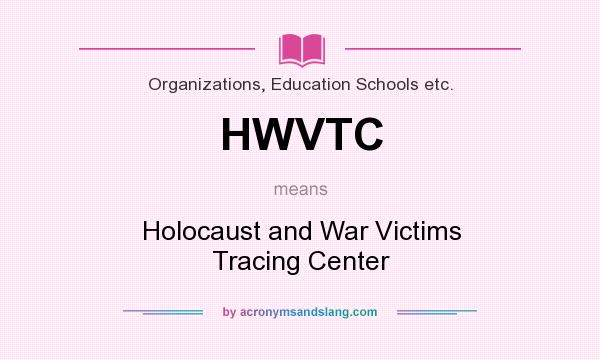 What does HWVTC mean? It stands for Holocaust and War Victims Tracing Center