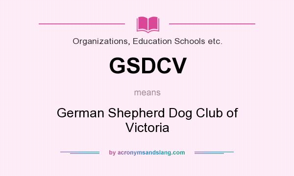 What does GSDCV mean? It stands for German Shepherd Dog Club of Victoria