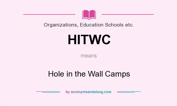 What does HITWC mean? It stands for Hole in the Wall Camps
