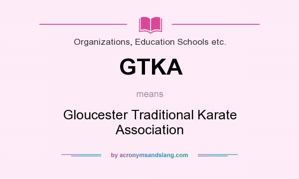 What does GTKA mean? It stands for Gloucester Traditional Karate Association