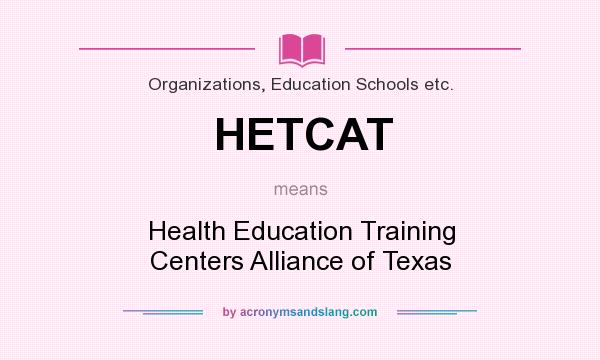 What does HETCAT mean? It stands for Health Education Training Centers Alliance of Texas