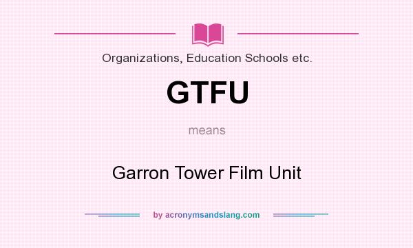 What does GTFU mean? It stands for Garron Tower Film Unit
