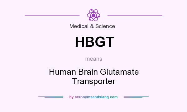 What does HBGT mean? It stands for Human Brain Glutamate Transporter
