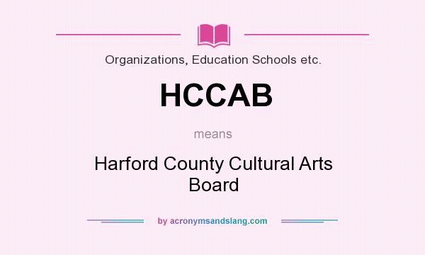 What does HCCAB mean? It stands for Harford County Cultural Arts Board