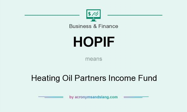 What does HOPIF mean? It stands for Heating Oil Partners Income Fund
