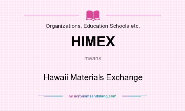 What does HIMEX mean? It stands for Hawaii Materials Exchange