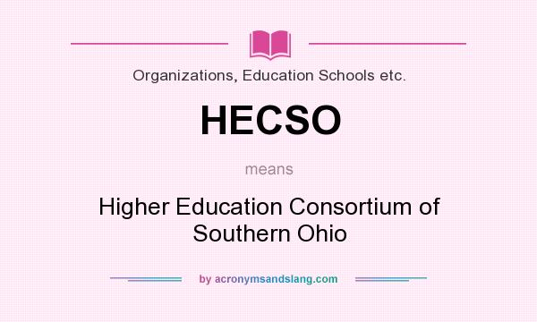 What does HECSO mean? It stands for Higher Education Consortium of Southern Ohio