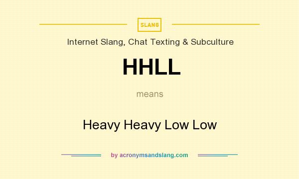What does HHLL mean? It stands for Heavy Heavy Low Low