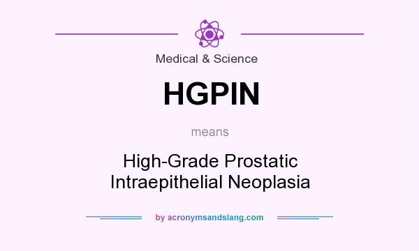 What does HGPIN mean? It stands for High-Grade Prostatic Intraepithelial Neoplasia