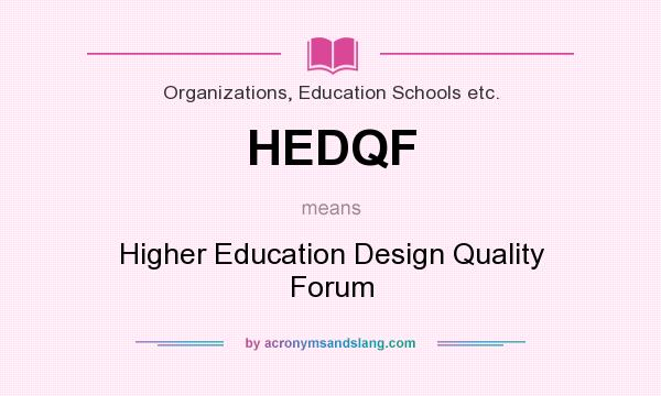 What does HEDQF mean? It stands for Higher Education Design Quality Forum