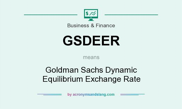 What does GSDEER mean? It stands for Goldman Sachs Dynamic Equilibrium Exchange Rate