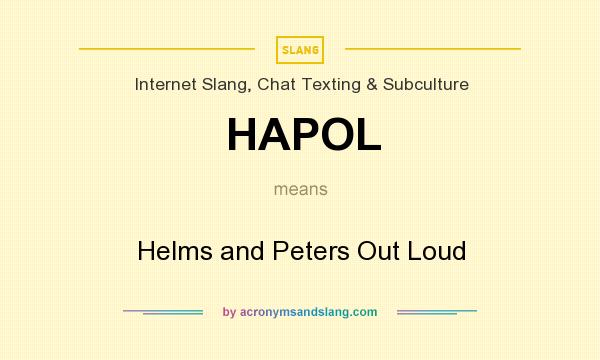 What does HAPOL mean? It stands for Helms and Peters Out Loud