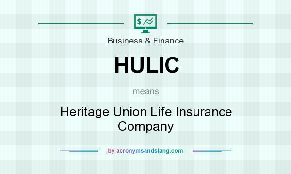 What does HULIC mean? It stands for Heritage Union Life Insurance Company