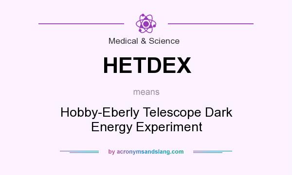 What does HETDEX mean? It stands for Hobby-Eberly Telescope Dark Energy Experiment