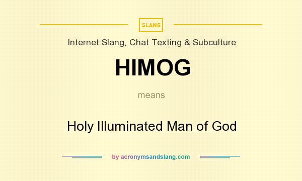 What does HIMOG mean? It stands for Holy Illuminated Man of God