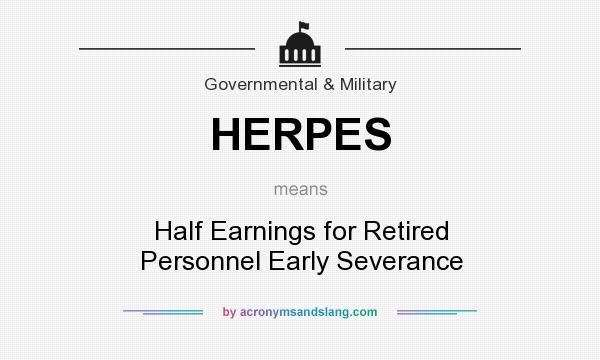What does HERPES mean? It stands for Half Earnings for Retired Personnel Early Severance