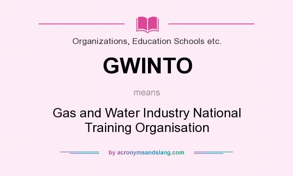 What does GWINTO mean? It stands for Gas and Water Industry National Training Organisation