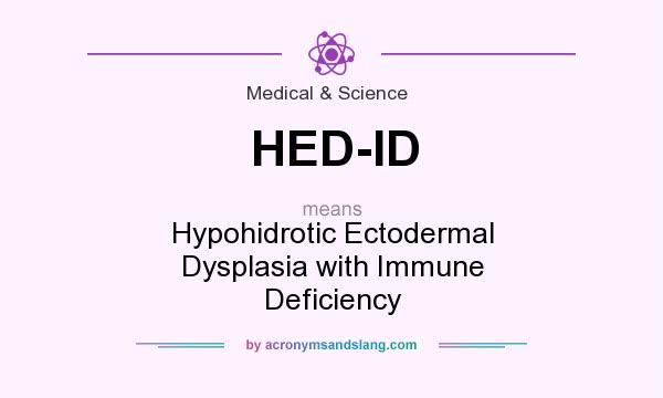 What does HED-ID mean? It stands for Hypohidrotic Ectodermal Dysplasia with Immune Deficiency