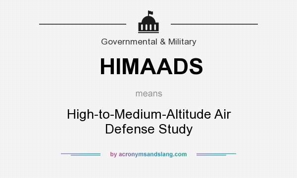 What does HIMAADS mean? It stands for High-to-Medium-Altitude Air Defense Study