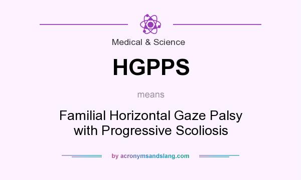 What does HGPPS mean? It stands for Familial Horizontal Gaze Palsy with Progressive Scoliosis