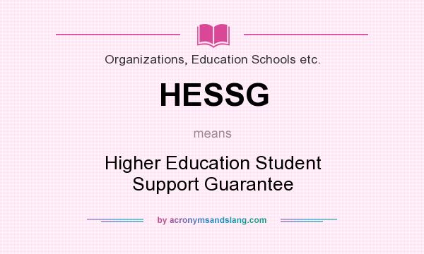 What does HESSG mean? It stands for Higher Education Student Support Guarantee