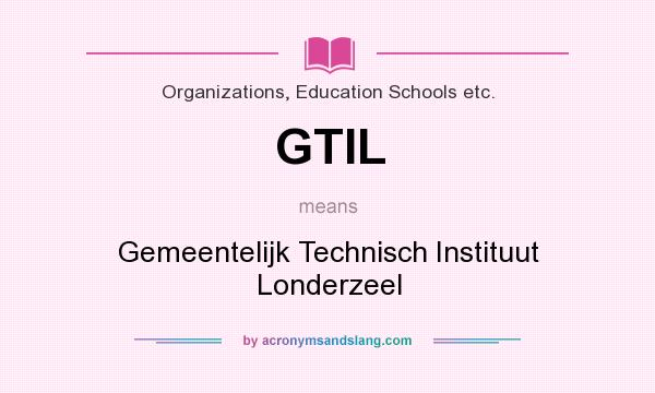 What does GTIL mean? It stands for Gemeentelijk Technisch Instituut Londerzeel