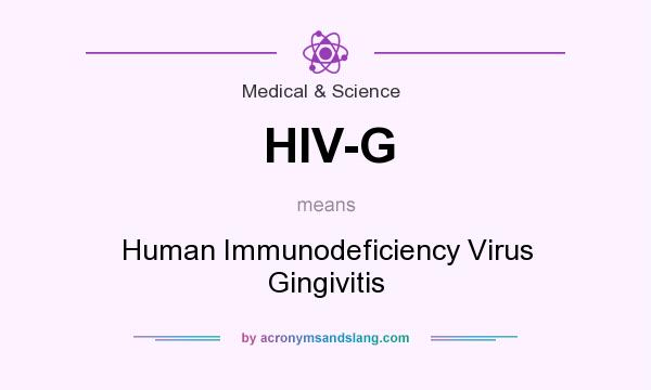 What does HIV-G mean? It stands for Human Immunodeficiency Virus Gingivitis