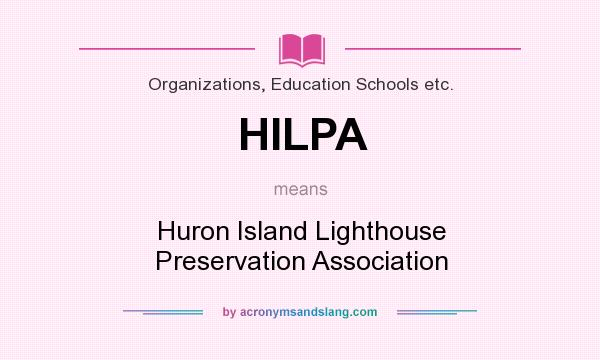 What does HILPA mean? It stands for Huron Island Lighthouse Preservation Association