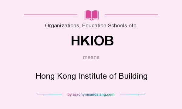 What does HKIOB mean? It stands for Hong Kong Institute of Building
