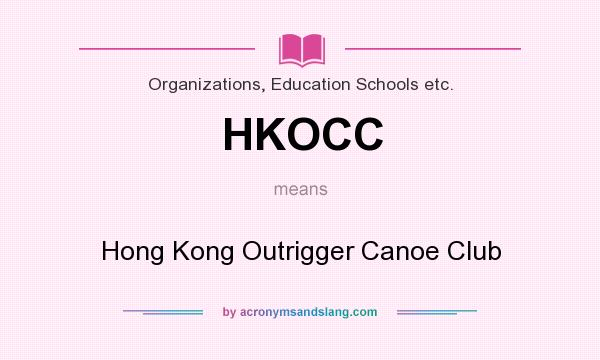 What does HKOCC mean? It stands for Hong Kong Outrigger Canoe Club