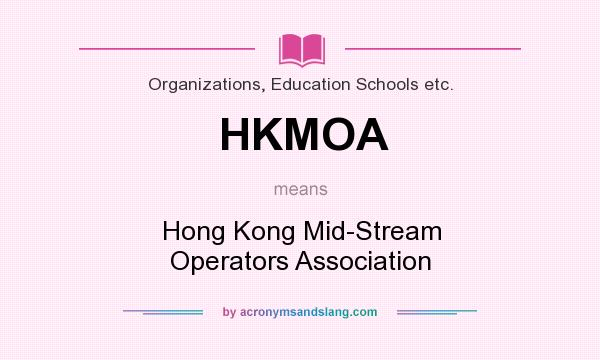What does HKMOA mean? It stands for Hong Kong Mid-Stream Operators Association
