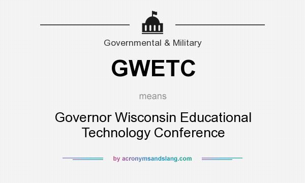 What does GWETC mean? It stands for Governor Wisconsin Educational Technology Conference