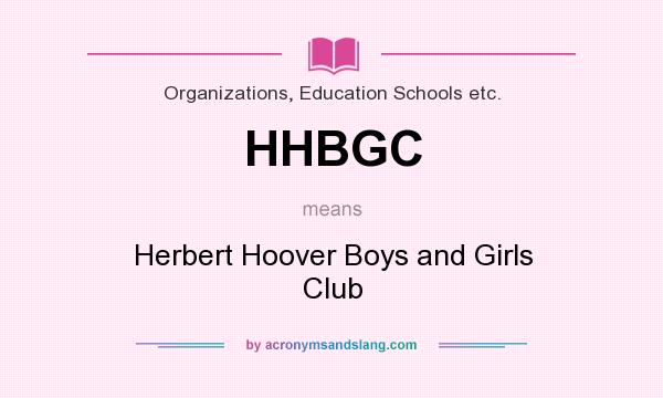 What does HHBGC mean? It stands for Herbert Hoover Boys and Girls Club