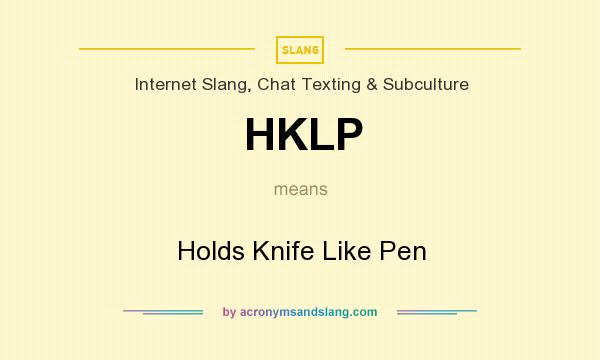 What does HKLP mean? It stands for Holds Knife Like Pen