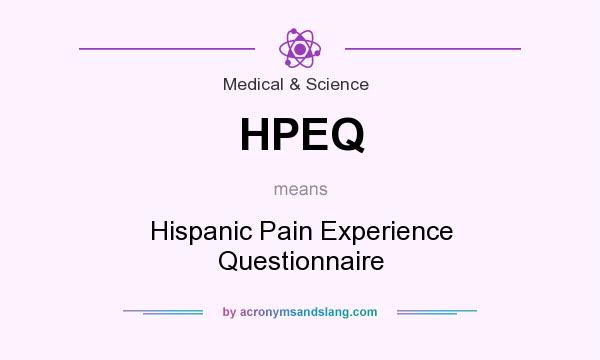 What does HPEQ mean? It stands for Hispanic Pain Experience Questionnaire