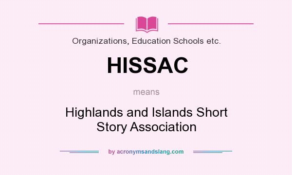 What does HISSAC mean? It stands for Highlands and Islands Short Story Association