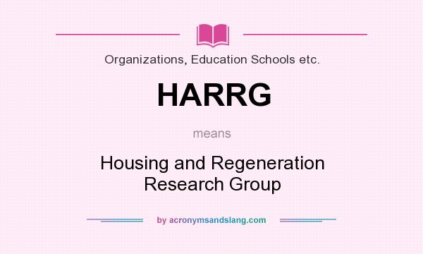 What does HARRG mean? It stands for Housing and Regeneration Research Group