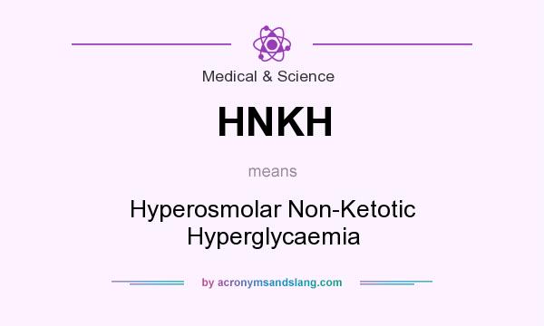 What does HNKH mean? It stands for Hyperosmolar Non-Ketotic Hyperglycaemia