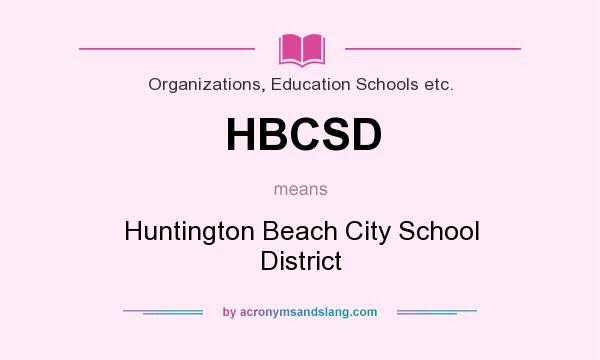 What does HBCSD mean? It stands for Huntington Beach City School District