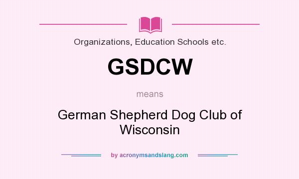 What does GSDCW mean? It stands for German Shepherd Dog Club of Wisconsin