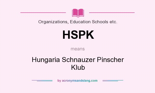 What does HSPK mean? It stands for Hungaria Schnauzer Pinscher Klub
