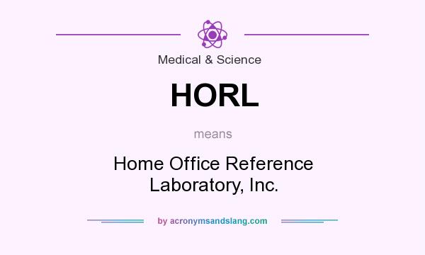 What does HORL mean? It stands for Home Office Reference Laboratory, Inc.
