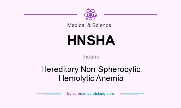 What does HNSHA mean? It stands for Hereditary Non-Spherocytic Hemolytic Anemia