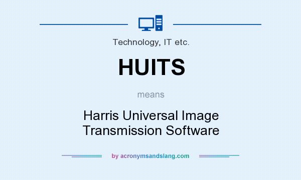 What does HUITS mean? It stands for Harris Universal Image Transmission Software